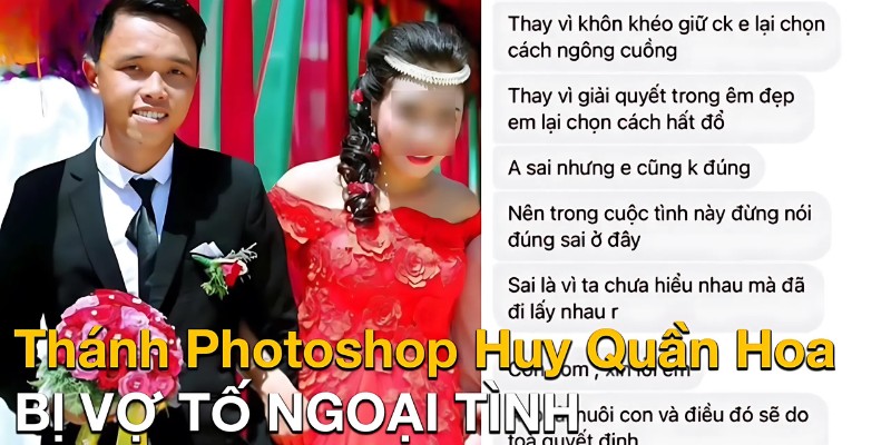 Anh chàng “Thánh photoshop” bị vợ tố cặp bồ 2k2 còn đổ lỗi cho vợ không biết giữ chồng