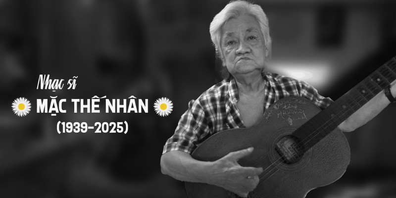 Nhạc sĩ Mặc Thế Nhân qua đời ngày 8/8/2025 tại nhà riêng ở Thành phố Hồ Chí Minh